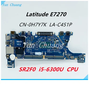 CN-0H7Y7K 0H7Y7K Материнская плата AAZ50 LA-C451P Для ноутбука Dell Latitude E7270 с процессором SR2F0 I5-6300U DDR4 Полностью протестирована